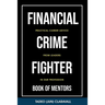 Financial Crime Fighter - Book of Mentors: Practical Career Advice From Leaders In Our Profession