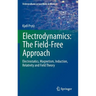 Electrodynamics: The Field-Free Approach: Electrostatics, Magnetism, Induction, Relativity and Field Theory