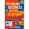 The Online Business Buying Blueprint: How to Find, Analyze, and Negotiate Profitable Online Businesses-Even If You're a Complete Beginner