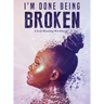 I'm Done Being Broken: "A Self Healing WorkBook"