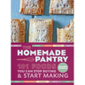 The Homemade Pantry: 101 Foods You Can Stop Buying and Start Making: A Cookbook