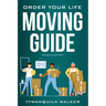 Order Your Life Moving Guide: Complete Moving Guide and Workbook with Moving Checklists, Forms, and Tips (Second Edition)