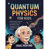 Quantum Physics for Kids: A Simple and Fun Introduction for Curious Minds to the Weird World of Atoms, Schrödinger's Cat, and the Building Blocks of R
