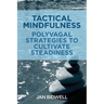 Tactical Mindfulness: Polyvagal Strategies to Cultivate Steadiness