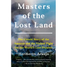 Masters of the Lost Land: The Untold Story of the Amazon and the Violent Fight for the World's Last Frontier