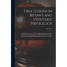 First Lessons in Botany and Vegetable Physiology: Illustrated by Over 360 Wood Engravings From Original Drawings by Isaac Sprague: to Which is Added a