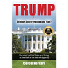 Trump Divine Intervention or Not?: How today's political shakeup is forcing all Americans to see their own hypocrisy