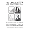 THAT WHICH IS SEEN AND THAT WHICH IS not seen