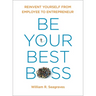 Be Your Best Boss: Reinvent Yourself from Employee to Entrepreneur