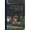 History of the Great American Fortunes; Volume 1