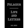 Pelagius: Life and Letters