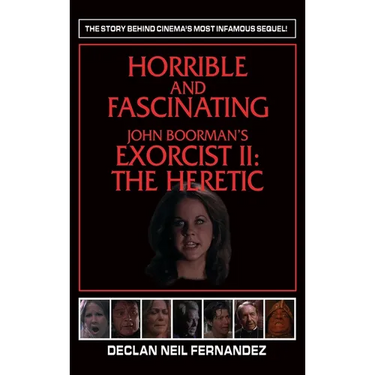 Horrible and Fascinating - John Boorman's Exorcist II (hardback): The Heretic