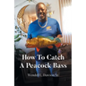 How To Catch A Peacock Bass