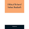 A History of the town of Freetown, Massachusetts: with an account of the Old Home Festival, July 30th, 1902