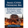 Small Cities Thinking Big: Revitalization Lessons from Augusta, Maine, and Other Communities