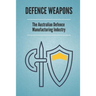 Defence Weapons: The Australian Defence Manufacturing Industry: Australian Defence Forces