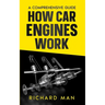 How Car Engines Work: A Comprehensive Guide