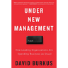 Under New Management: How Leading Organizations Are Upending Business as Usual