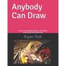 Any Body Can Draw: Learn the easiest way to drawing, sketching and painting
