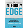 The Integrity Edge: Unlocking the Hidden Power of Ethical Leadership