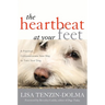 The Heartbeat at Your Feet: A Practical, Compassionate New Way to Train Your Dog