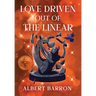 Love Driven Out of the Linear