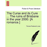 The Curse and Its Cure ... the Ruins of Brisbane in the Year 2000. [A Romance.]