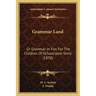 Grammar Land: Or Grammar In Fun For The Children Of Schoolroom-Shire (1878)