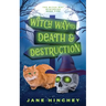 Witch Way to Death and Destruction: A Witch Way Paranormal Cozy Mystery #5