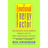 The Emotional Energy Factor: The Secrets High-Energy People Use to Beat Emotional Fatigue