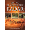 Living Beneath the Radar: A Nine Year Journey Around the World