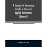 A Synopsis of Elementary Results in Pure and Applied Mathematics (Volume I)