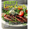 Athlete's Low Carb Cookbook: Fuel for Fitness - Performance Fuel, 100+ Recipes with Pictures