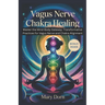 Vagus Nerve Chakra Healing: Master the Mind-Body Gateway_ is your roadmap to unlocking the innate intelligence of your nervous system and energy cente