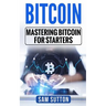 Bitcoin: Mastering Bitcoin for Starters