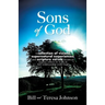 Sons of God: A collection of visions, supernatural experiences, and scripture verses meant to inspire others to walk in full relationship with God