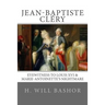 Jean-Baptiste Cléry: Eyewitness to Louis XVI & Marie-Antoinette's Nightmare