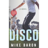 Disco: A Coming Of Age Novel