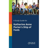 A Study Guide for Katherine Anne Porter's Ship of Fools