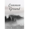 Common Ground: Writings on Family, Change, Loss & Resilience