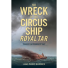 The Wreck of the Circus Ship Royal Tar: Tragedy in Penobscot Bay