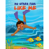 No other fish like me !