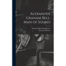 Alexander Graham Bell, Man of Sound