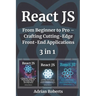 React JS: 3 Books in 1 - " From Beginner to Pro - Crafting Cutting-Edge Front-End Applications"