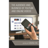 The Audience and Business of Youtube and Online Videos