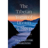 The Tibetan Yogas of Dream and Sleep: Practices for Awakening