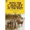 With the Cavalry in the West: the Experiences of a British Hussar Officer During the First World War