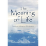 The Meaning of Life: A guide to finding your life's purpose