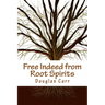 Free Indeed from Root Spirits