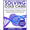 Solving Cold Cases - Volume 2 ***Large Print Edition***: True Crime Stories That Took Years to Crack